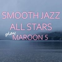 Smooth Jazz All Stars - Smooth Jazz All Stars Play Maroon 5 (Instrumental)