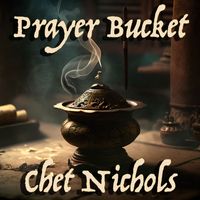 Chet Nichols - Prayer Bucket