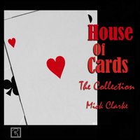 Mick Clarke - House of Cards: The Collection