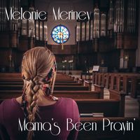 Melanie Meriney - Mama's Been Prayin'