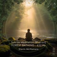 Stevin McNamara - Sunrise Meditation ( Bhairavi) - Forest Bathing - 432 Hz