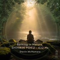 Stevin McNamara - Bathing in Nature, Shinrin Yoku - 432 Hz