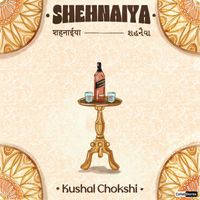 Kushal Chokshi - Shehnaiya