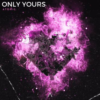 Atomic - Only Yours