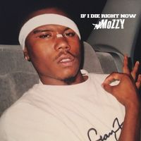 Mozzy - IF I DIE RIGHT NOW