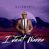 Melomania - I Just Wanna