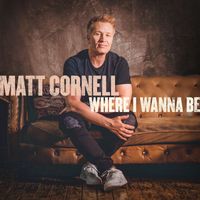 Matt Cornell - Where I Wanna Be