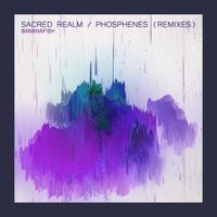 bananafish - Sacred Realm / Phosphenes (Remixes)