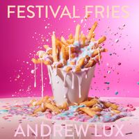 Andrew Lux - Festival Fries