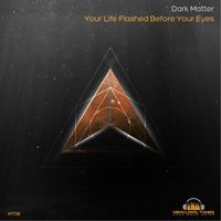 Dark Matter - Your Life Flashed Before Your Eyes