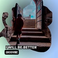 Groovibe - I Will Be Better