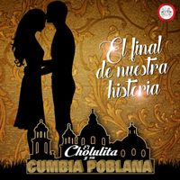 El Cholulita y su Cumbia Poblana - El Final De Nuestra Historia