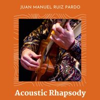 Juan Manuel Ruiz Pardo - Acoustic Rhapsody
