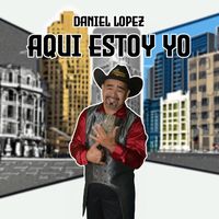Daniel Lopez - Aqui Estoy Yo
