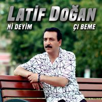 Latif Doğan - Ni Deyim (Çı Beme)