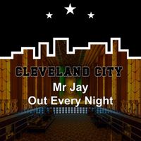 Mr Jay - Out Every Night