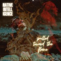 Native Intelligence - Pulled Toward The Flame