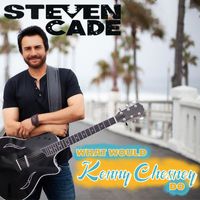 Steven Cade - What Would Kenny Chesney Do