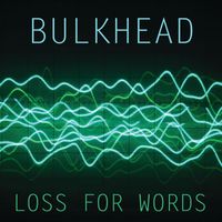 Bulkhead - Loss for Words