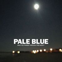 Pale Blue - Have You Passed Through This Night