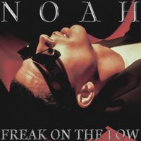 Noah - Freak On The Low (Explicit)