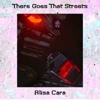 Alisa Cara - There Goes That Streets