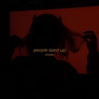 Shade - People Sped Up