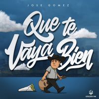Jose Gomez - Que Te Vaya Bien