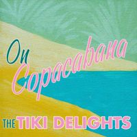 The Tiki Delights - On Copacabana