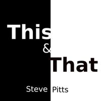 Steve Pitts - This and That