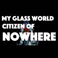My Glass World - Citizen of Nowhere