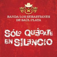 Banda Los Sebastianes De Saúl Plata - Sólo Quédate En Silencio