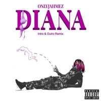 OnlyJahmez - Diana (Intro & Outro Remix [Explicit])