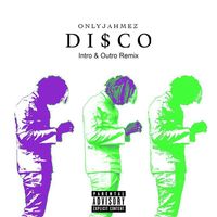OnlyJahmez - DI$CO (Intro & Outro Remix [Explicit])