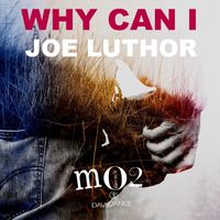 Joe Luthor - Why Can I - Single