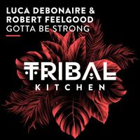 Luca Debonaire & Robert Feelgood - Gotta Be Strong