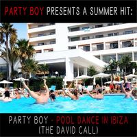 Party Boy - Pool Dance in Ibiza (The David Call)