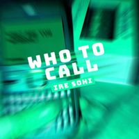 Ire - Who 2 call (Explicit)