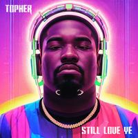 Topher - Still Love Ye