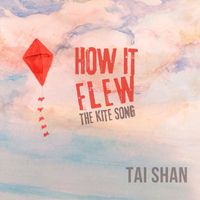 Tai Shan - How It Flew (The Kite Song)