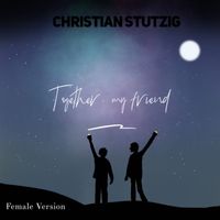 Christian Stutzig - Together My Friend (Female Version)