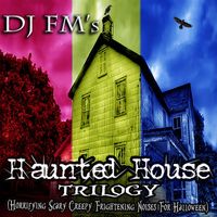 DJ FM - DJ Fm's Haunted House Trilogy (Horrifying Scary Creepy Frightening Noises for Halloween)