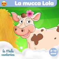 Le mele canterine - La mucca Lola (3-10 anni)