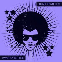 JUNIOR MELLO - I Wanna Be Free