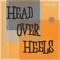 Ticket West - Head Over Heels