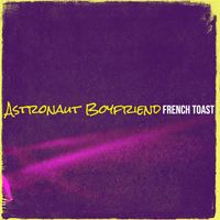 French Toast - Astronaut Boyfriend