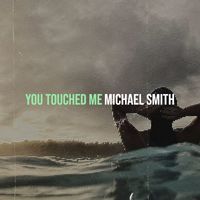 Michael Smith - You Touched Me