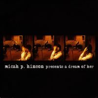 Micah P Hinson - A Dream Of Her