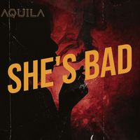 Aquila - She's Bad
