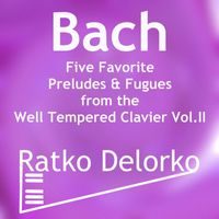 Ratko Delorko - Bach: Five Favorite Preludes & Fugues from the Well Tempered Clavier, Vol. 2